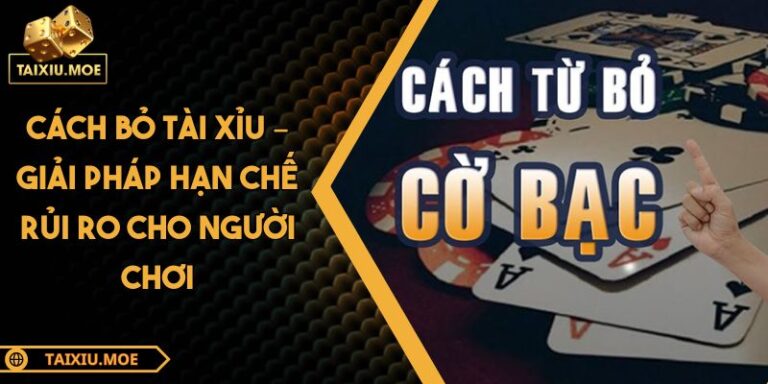 Cách Bỏ Tài Xỉu – Giải Pháp Hạn Chế Rủi Ro Cho Người Chơi 5 cách bỏ Tài Xỉu