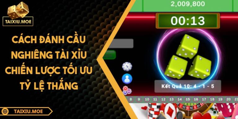 Cách Đánh Cầu Nghiêng Tài Xỉu Chiến Lược Tối Ưu Tỷ Lệ Thắng 4 Cách đánh cầu nghiêng tài xỉu