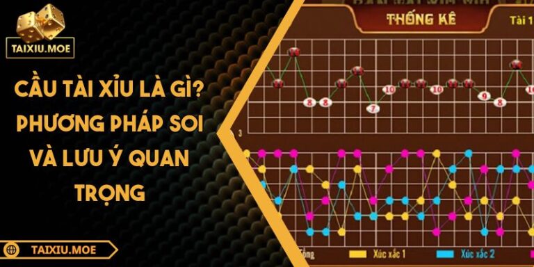 Cầu Tài Xỉu Là Gì? Phương Pháp Soi Và Lưu Ý Quan Trọng 6 Cầu Tài Xỉu là gì