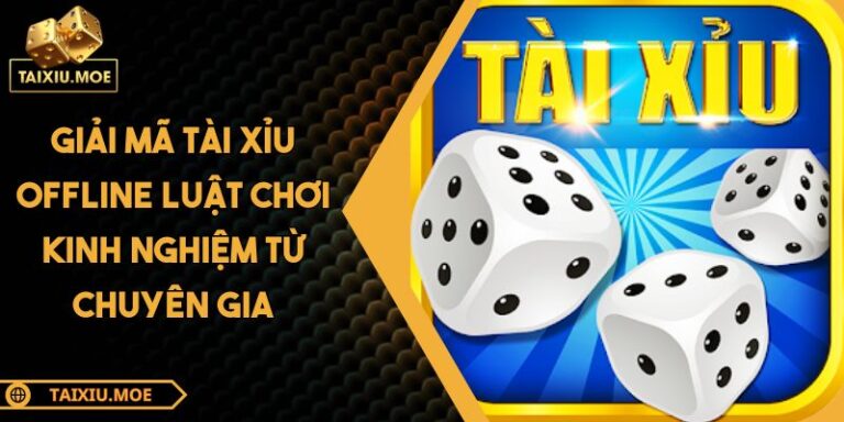 Giải Mã Tài Xỉu Offline Luật Chơi Kinh Nghiệm Từ Chuyên Gia 4 Tài xỉu offline