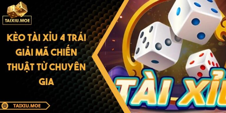 Kèo Tài Xỉu 4 Trái Giải Mã Chiến Thuật Từ Chuyên Gia 5 Tài Xỉu 4 trái