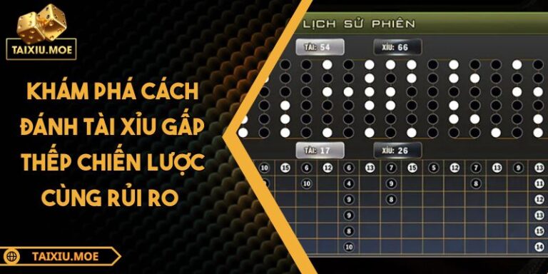 Khám Phá Cách Đánh Tài Xỉu Gấp Thếp Chiến Lược Cùng Rủi Ro 10 Cách đánh tài xỉu gấp thếp