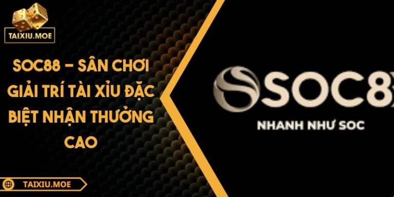 SOC88 - Sân Chơi Giải Trí Tài Xỉu Đặc Biệt Nhận Thưởng Cao 3 SOC88