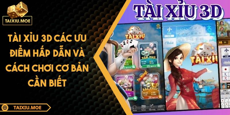 Tài Xỉu 3D Các Ưu Điểm Hấp Dẫn Và Cách Chơi Cơ Bản Cần Biết 6 Tài Xỉu 3D