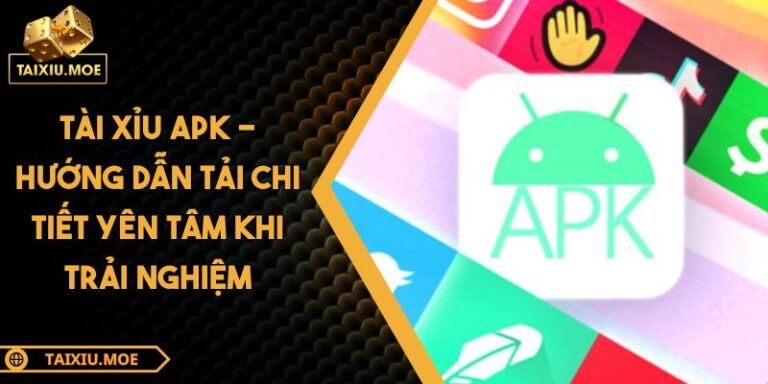 Tài Xỉu APK - Hướng Dẫn Tải Chi Tiết Yên Tâm Khi Trải Nghiệm 2 Tài xỉu APK