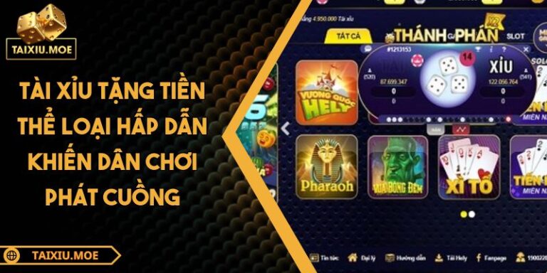 Tài Xỉu Tặng Tiền Thể Loại Hấp Dẫn Khiến Dân Chơi Phát Cuồng 1 Tài Xỉu tặng tiền