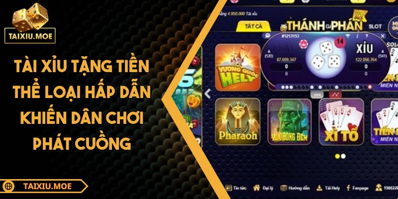Tài Xỉu Tặng Tiền Thể Loại Hấp Dẫn Khiến Dân Chơi Phát Cuồng 1 Tài Xỉu tặng tiền