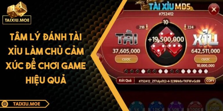 Tâm Lý Đánh Tài Xỉu Làm Chủ Cảm Xúc Để Chơi Game Hiệu Quả 6 Tâm lý đánh tài xỉu