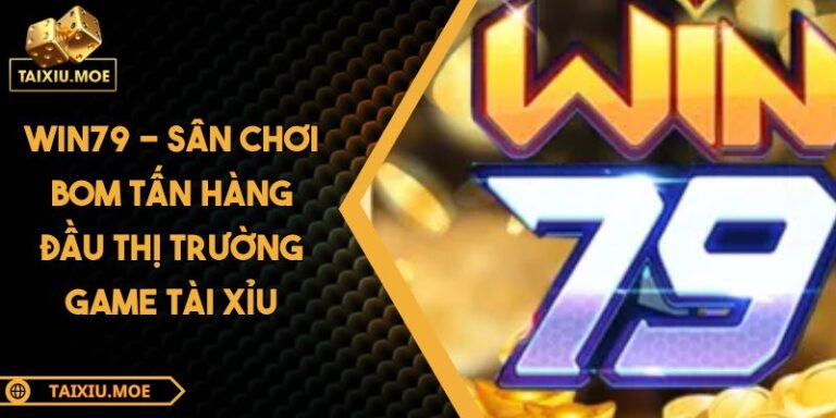 WIN79 - Sân Chơi Bom Tấn Hàng Đầu Thị Trường Game Tài Xỉu 8 WIN79