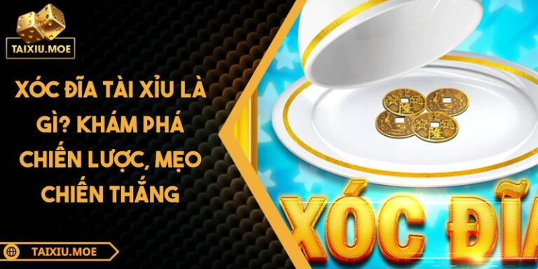 Xóc Đĩa Tài Xỉu Là Gì? Khám Phá Chiến Lược, Mẹo Chiến Thắng 10 Xóc đĩa tài xỉu là gì